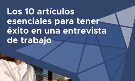 Los 10 artículos esenciales para tener éxito en una entrevista de trabajo
