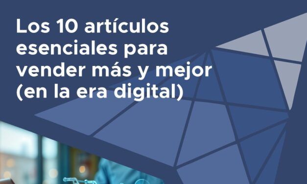 Los 10 artículos esenciales para vender más y mejor (en la era digital)