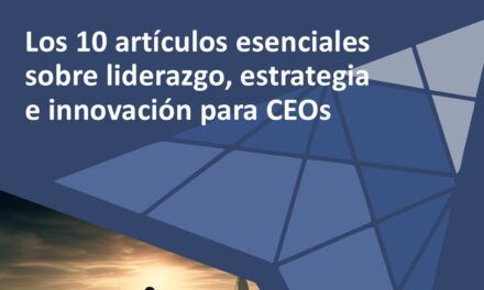 Los 10 artículos esenciales sobre liderazgo, estrategia e innovación para CEOs