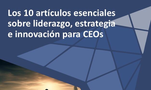 Los 10 artículos esenciales sobre liderazgo, estrategia e innovación para CEOs