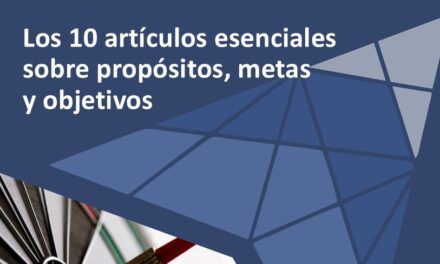Los 10 artículos esenciales sobre propósitos, metas y objetivos