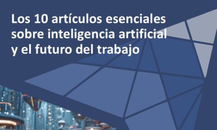 Los 10 artículos esenciales sobre inteligencia artificial y el futuro del trabajo