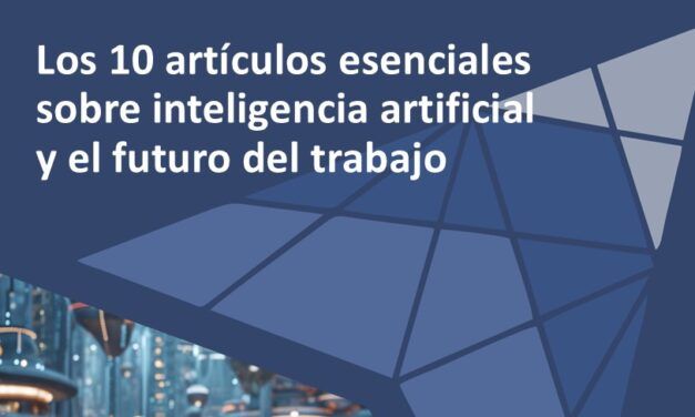 Los 10 artículos esenciales sobre inteligencia artificial y el futuro del trabajo